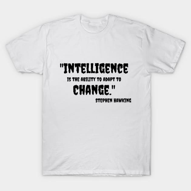 "Intelligence is the ability to adapt to Change." Bill Gates T-Shirt by Great Minds Speak